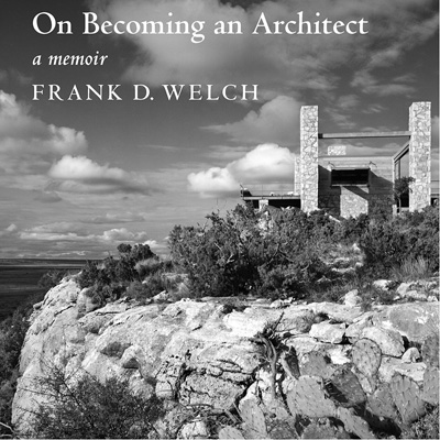 Frank D. Welch, Dallas, TX 75202 - publications - On Becoming An Architect